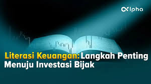Pahami Literasi Keuangan Dasar Penting Sebelum Mulai Investasi